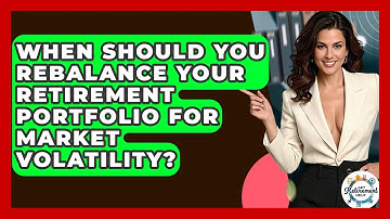 When Should You Rebalance Your Retirement Portfolio For Market Volatility? - Get Retirement Help