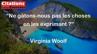 Ne gâtons-nous pas les choses en les exprimant ? - Virginia Woolf