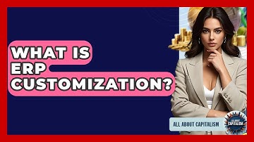 What Is ERP Customization? - All About Capitalism