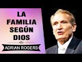 Qué es la Familia | Adrian Rogers | El Amor que Vale | Predicas Cristianas