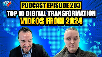 Podcast Ep203: Top 10 Digital Transformation Videos from 2024