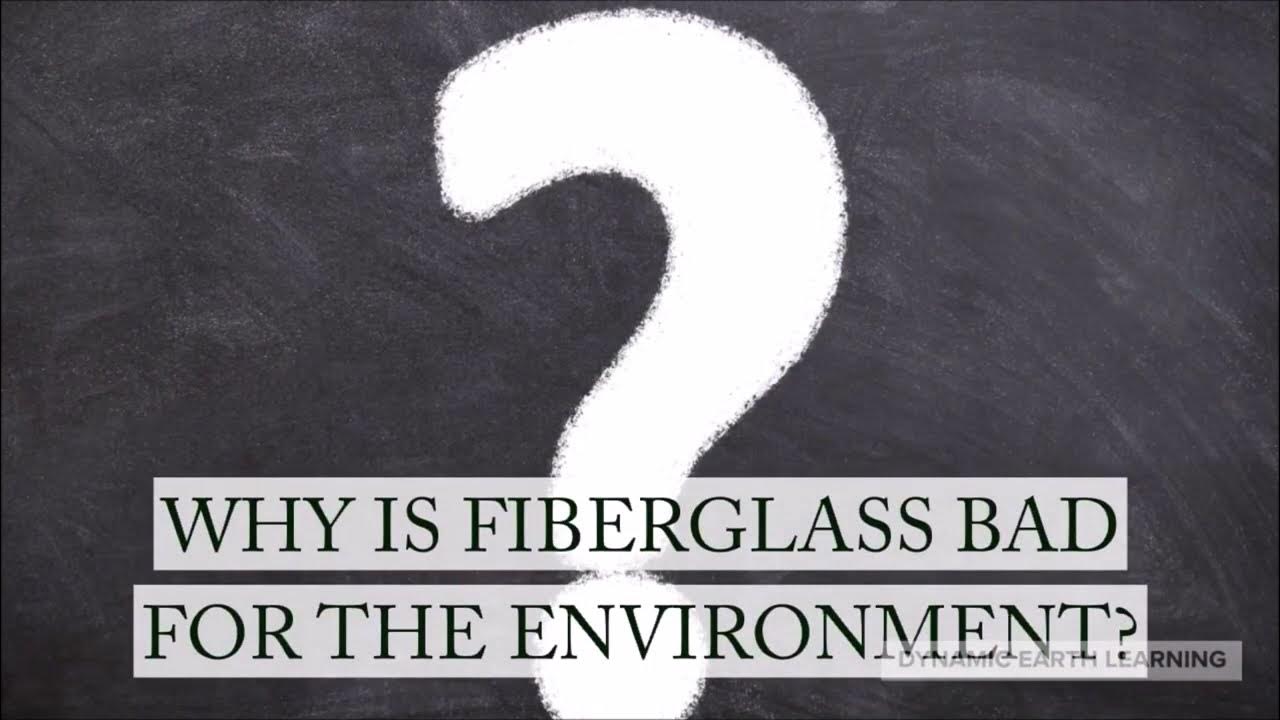 Why is fiberglass bad for the environment YouTube