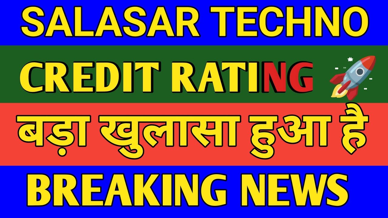 SALSASR TECHNO 🔵 CREDIT RATING 🚀 SALASAR TECHNO SHARE NEWS, SALSAR TECHNO STOCK
