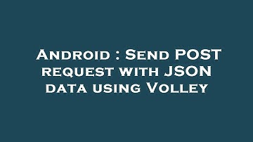 Android : Send POST request with JSON data using Volley