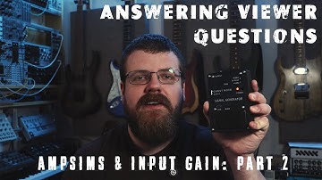 Ampsims and input gain Pt.2 - Answering viewer