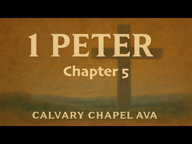 A study of 1Peter. Calvary Chapel Ava. 1Peter Chapter 5