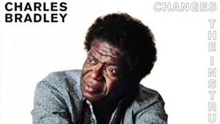 Charles Bradley - Changes (Instrumental With Lyrics)