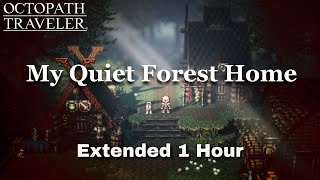 Octopath Traveler - My Quiet Forest Home [Extended]