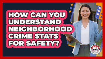How Can You Understand Neighborhood Crime Stats For Safety? - Asian American Realty Pro