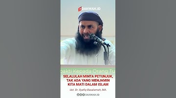 Tak Ada Yang Menjamin Kita Mati Dalam Keadaan Muslim - Ust. Syafiq Basalamah.