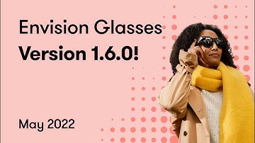 New update for the Envision Glasses! | Version 1.6.0.