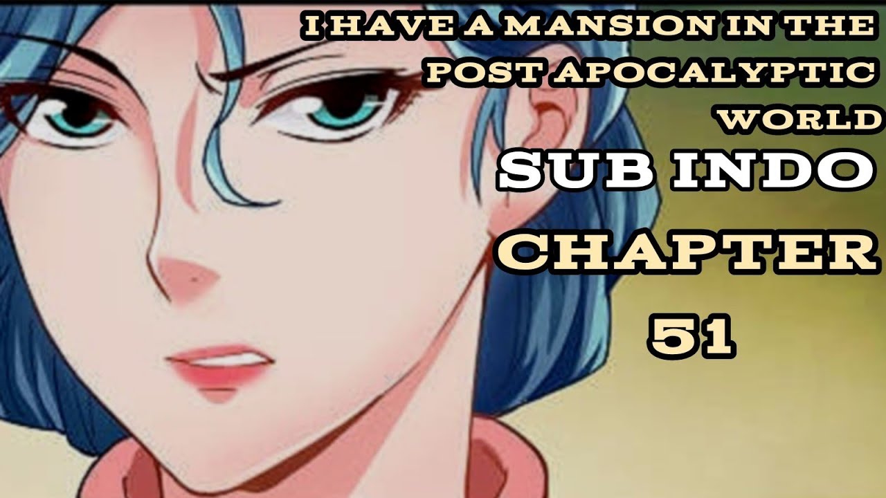 I Have A Mansion In The Post Apocalyptic World Chapter 51 Sub Indo