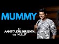 Mummy  stand up comedy  aaditya kulshreshth aka kullu