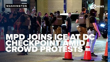 MPD joins ICE and other federal agencies at DC checkpoint, crowd protests
