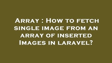 Array : How to fetch single image from an array of inserted Images in laravel?