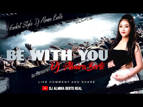 FUNKOT BE WITH YOU BEST SONG DJ ALMIRA BERTO