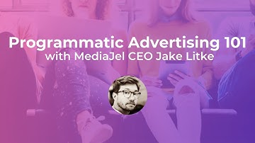 Programmatic Advertising 101 w/ MediaJel CEO Jake Litke