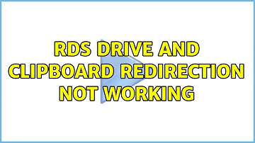 RDS Drive and Clipboard Redirection Not Working