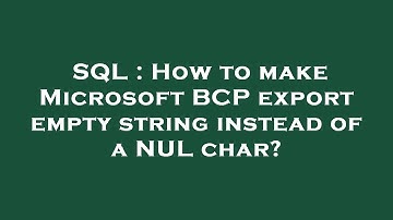SQL : How to make Microsoft BCP export empty string instead of a NUL char?