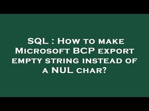 SQL : How to make Microsoft BCP export empty string instead of a NUL char?