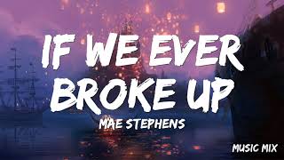 If We Ever Broke Up - Mae Stephens (Lyrics) 🎵