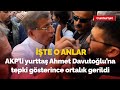 AKP'li yurttaş Ahmet Davutoğlu'na tepki gösterince ortalık gerildi: İşte o anlar