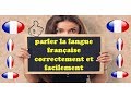 parler la langue francaise correctement et facilement