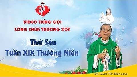 VIDEO Tiếng Gọi Lòng Chúa Thương Xót | Thứ Sáu Tuần XIX Thường Niên - 12/08/2022