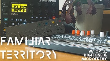 Familiar Territory - OP-Z, Digitone & Microfreak