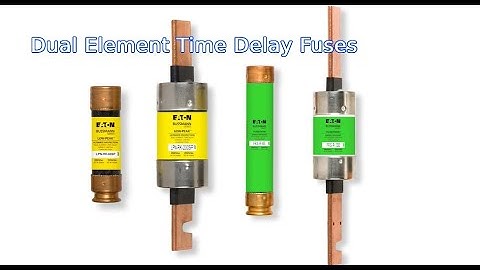 Bussmann Series Fuseology - Dual element time delay fuses