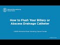 How to Flush Your Biliary or Abscess Drainage Catheter | Memorial Sloan Kettering