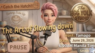 The Egg Yolk Studio ( Ep.6 Season 1) | The Art of Slowing Down ⏰⏳🕰️ #Coffee&SunnySideUp