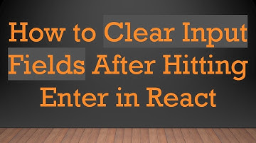 How to Clear Input Fields After Hitting Enter in React