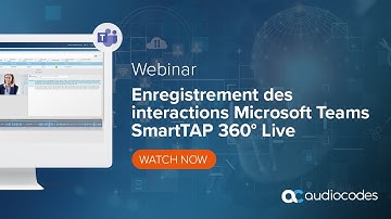 Webinar AudioCodes | SmartTAP 360° Live Enregistrez les interactions Microsoft Teams