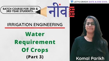 L 6 | Water Requirement Of Crops (Part 3) | Irrigation Engineering | GATE/ESE 2022 | Komal Parikh