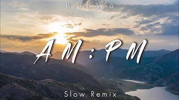 DJ SLOW REMIX !!! Bocil Asia - Am : Pm - ( Slow Remix )
