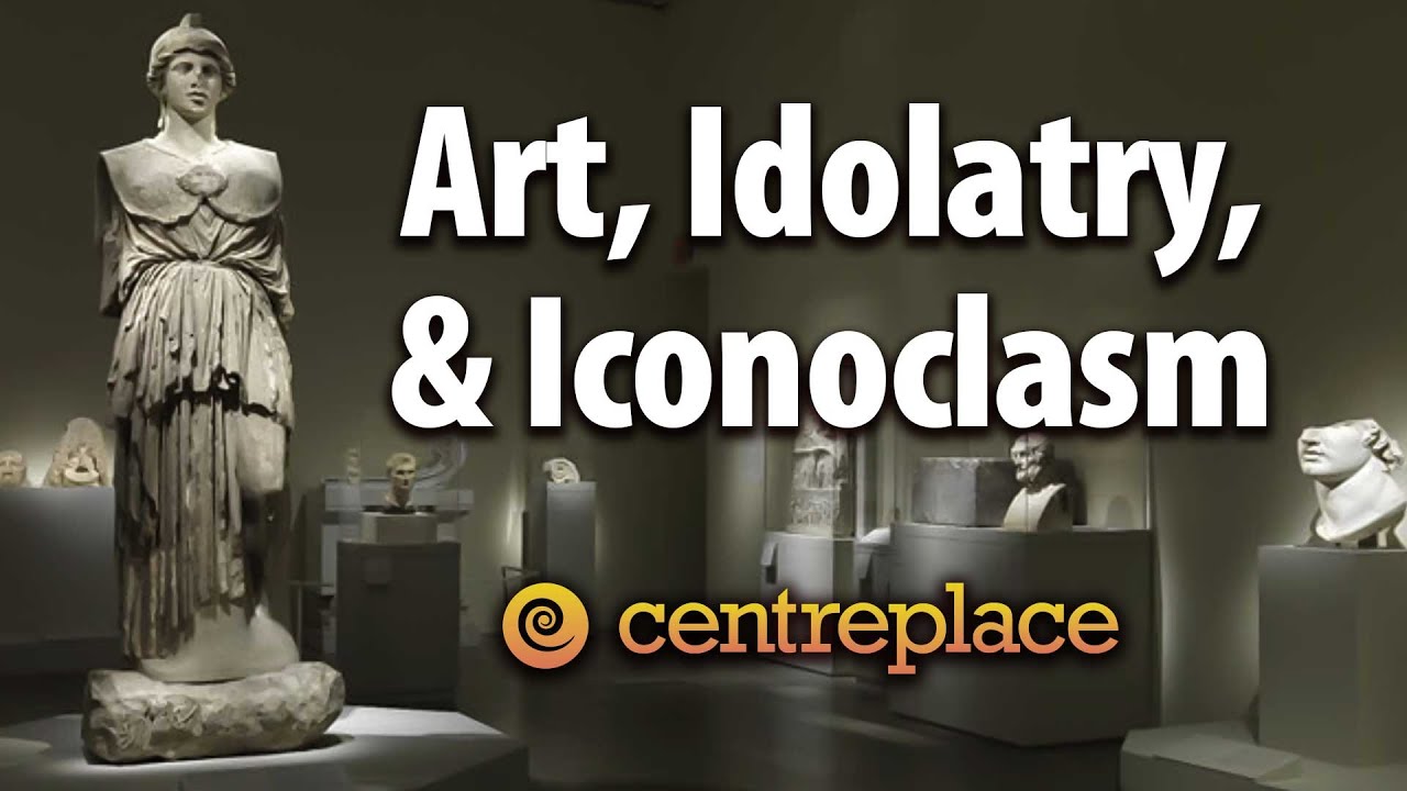 Art, Idolatry, and Iconoclasm - YouTube