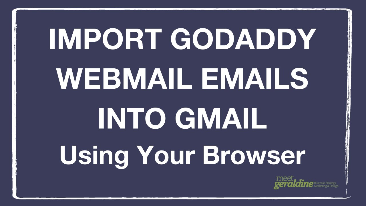 how-to-import-godaddy-webmail-emails-into-a-gmail-account-youtube