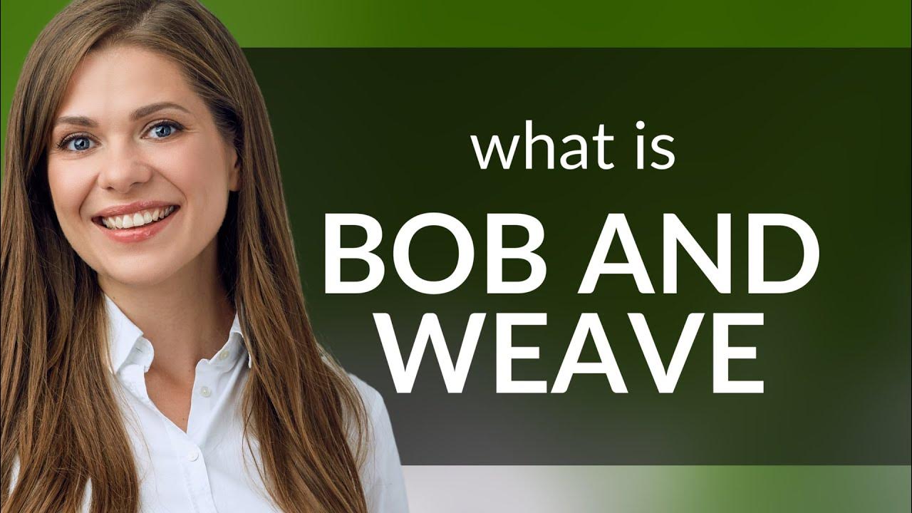 Understanding "Bob and Weave" A Key Phrase in English YouTube