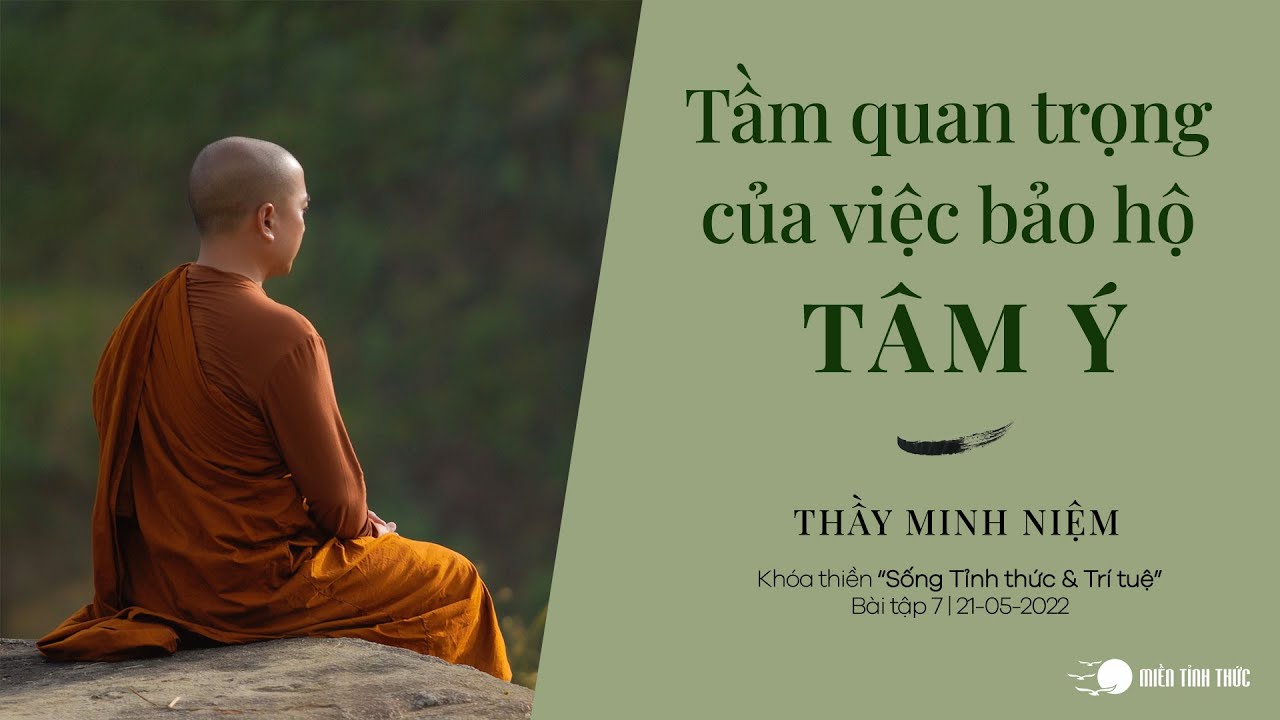 Thầy Minh Niệm | Tầm quan trọng của việc bảo hộ Tâm Ý | Bài tập 7 | Khóa "Sống Tỉnh thức & Trí tuệ" Thầy Minh Niệm | Tầm quan trọng của việc bảo hộ Tâm Ý | Bài tập 7 | Khóa "Sống Tỉnh thức & Trí tuệ"