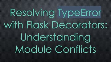 Resolving TypeError with Flask Decorators: Understanding Module Conflicts