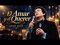 José José - El Amar y El Querer (Letra/Lyrics)