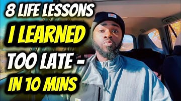 Save Yourself Years! 8 Life Lessons I Learned Too Late in Under 10 Mins! 