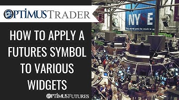 Optimus Trader - How to Apply a Futures Symbol to Various Widgets