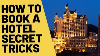 Hotel booking secrets from the pros [MAKING THE RIGHT CHOICE]