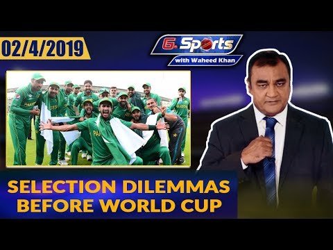 Selection Dilemmas Before World Cup | G Sports with Waheed Khan 2nd April 2019