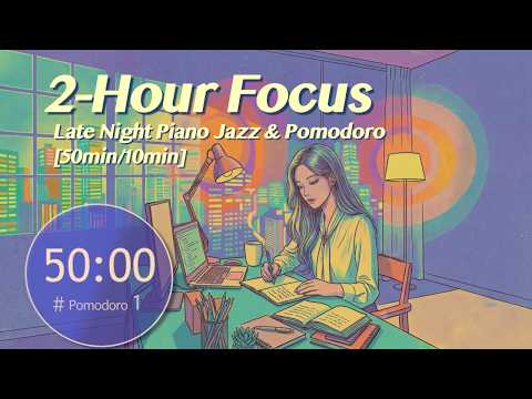 2-Hour Focus / Late Night Piano Jazz Pomodoro [50min / 10min ×2]