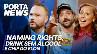 PORTA NEWS: NAMING RIGHTS, DRINK SEM ÁLCOOL E CHIP DO ELON