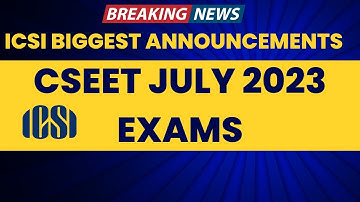 Breaking News | ICSI Biggest Announcement | Good News Out | CSEET July 2023 Exam Big announcement