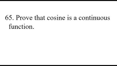 65. Prove that cosine is a continuous function.